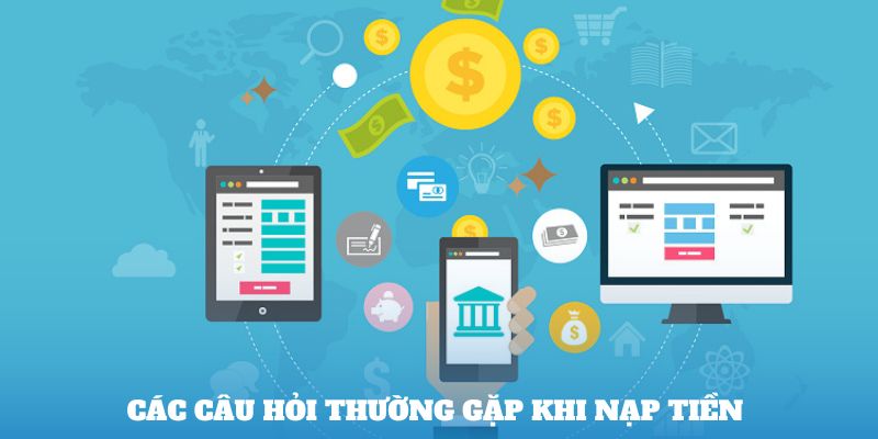 Các câu hỏi thường gặp khi nạp tiền 789win