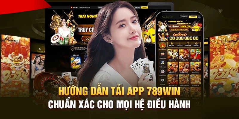 Cách tải app 789win hiệu quả