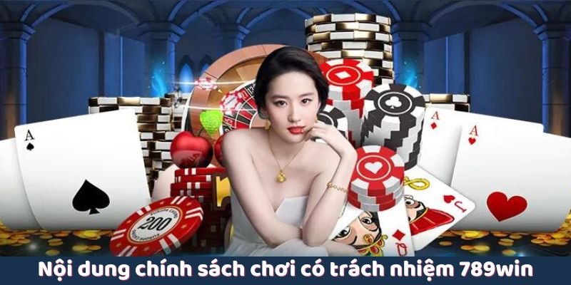 Nội dung chính sách chơi có trách nhiệm 789win