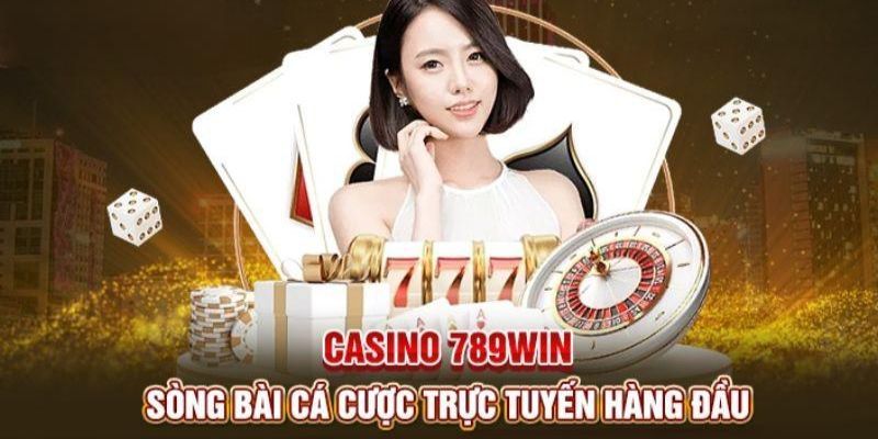 Casino 789win với những thông tin tổng quan