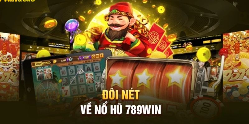 Tìm hiểu về nổ hũ 789win cho người mới bắt đầu 