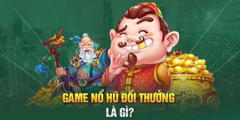 Tổng quan về thế giới quay hũ đổi thưởng hấp dẫn